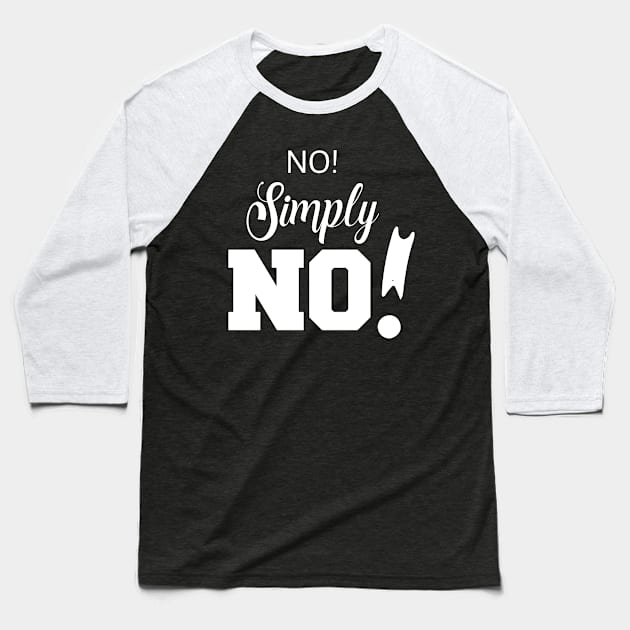 No! Simply NO! | Sarcasm | Self love Baseball T-Shirt by PraiseArts 